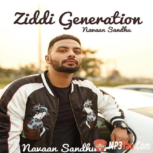 Ziddi-Generation Navaan Sandhu mp3 song lyrics